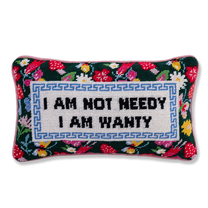 Furbish Studio - Needlepoint Pillow - "I Am Not Needy..."